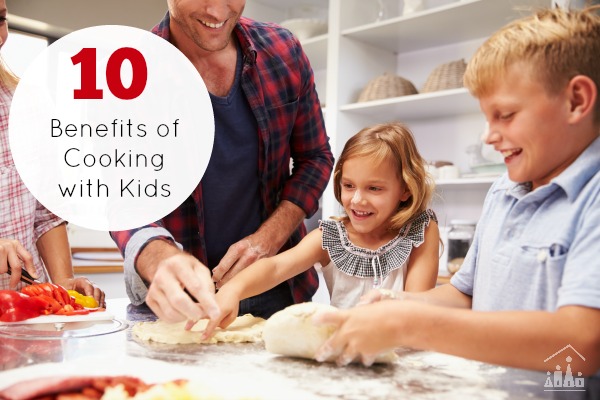 10 Benefits of Cooking with Kids